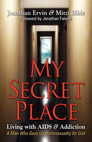My Secret Place: Living with AIDS & Addiction  A Man Who Gave Up Homosexuality for God,Used