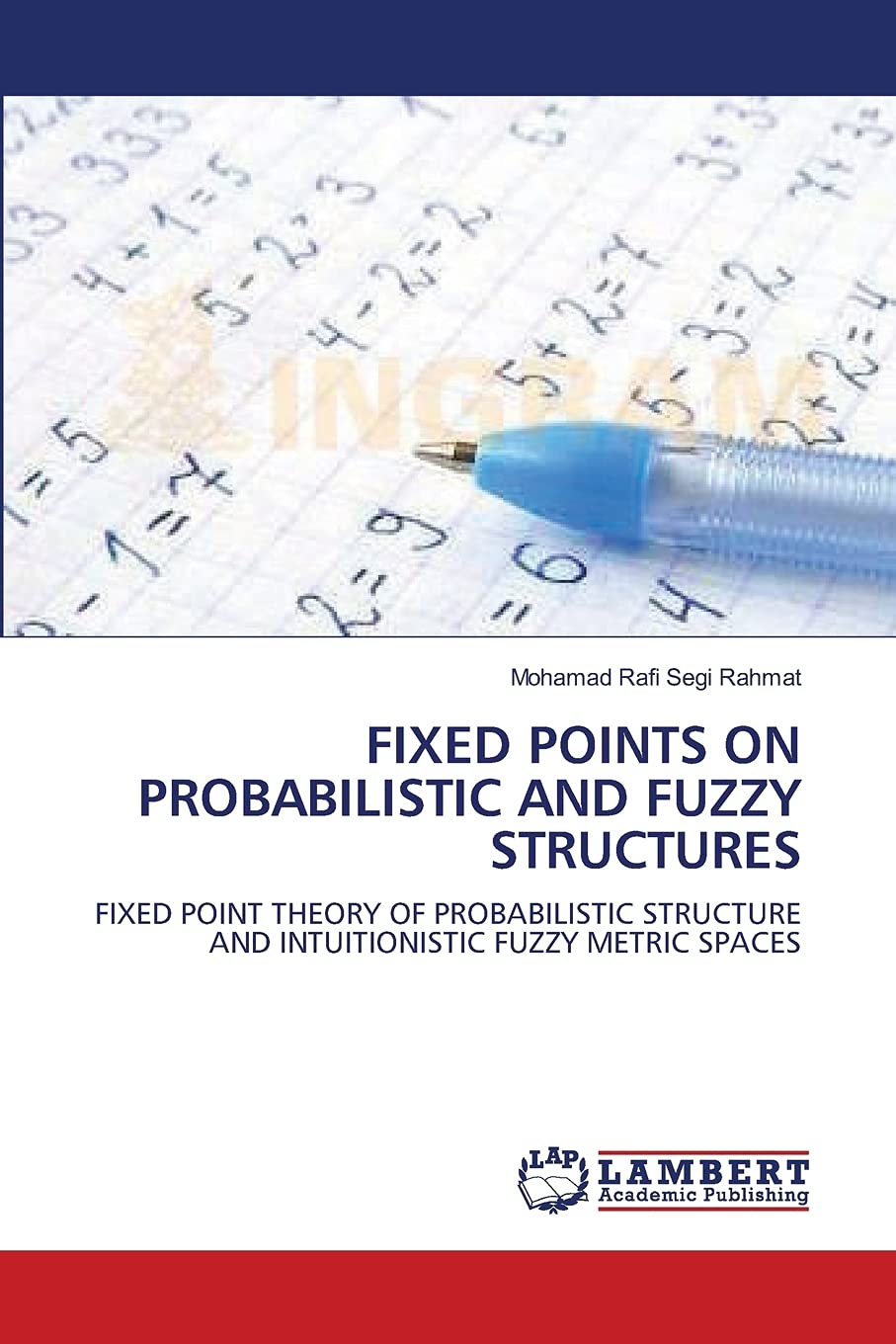 FIXED POINTS ON PROBABILISTIC AND FUZZY STRUCTURES: FIXED POINT THEORY OF PROBABILISTIC STRUCTURE AND INTUITIONISTIC FUZZY METRI,Used