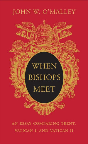 When Bishops Meet: An Essay Comparing Trent, Vatican I, and Vatican II,Used