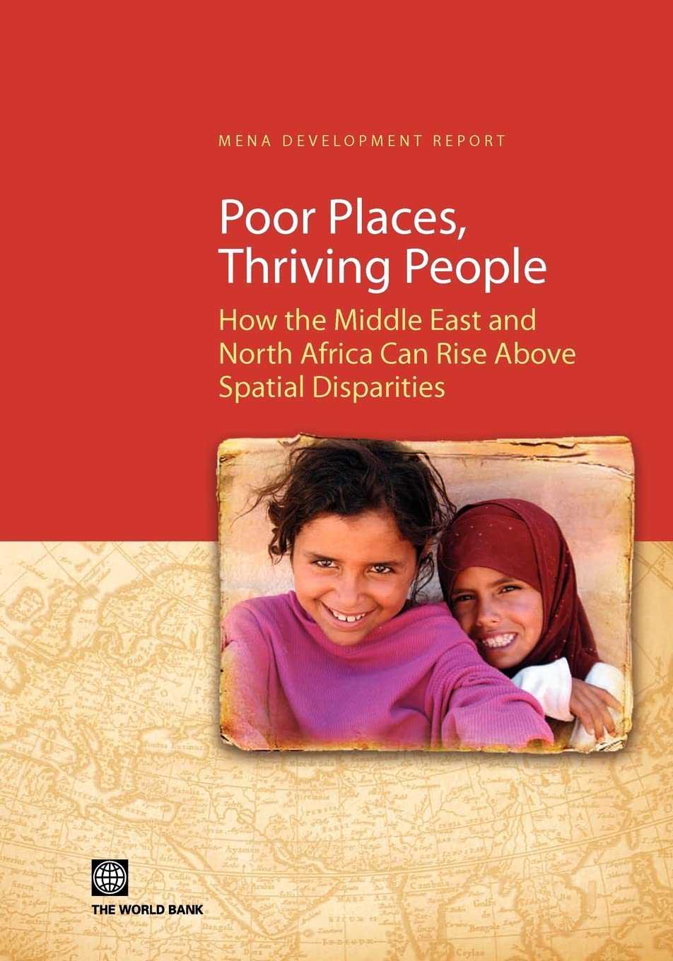 Poor Place, Thriving People: How The Middle East And North Africa Can Rise Above Spatial Disparities (Mena Development Report),New
