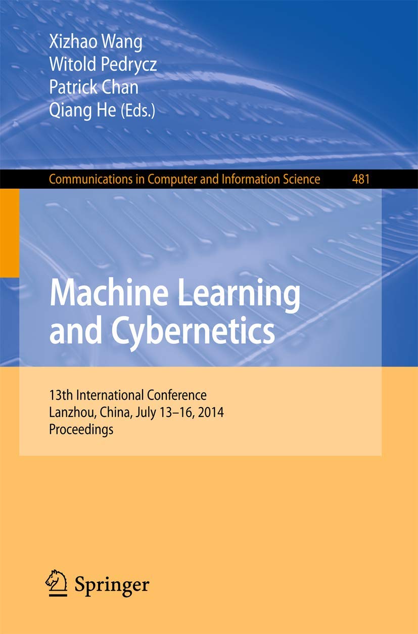 Machine Learning and Cybernetics: 13th International Conference, Lanzhou, China, July 1316, 2014. Proceedings (Communications i,Used