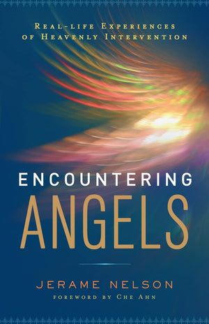Encountering Angels: RealLife Experiences of Heavenly Intervention,New
