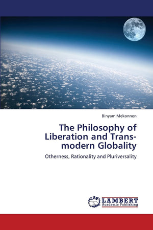 The Philosophy of Liberation and Transmodern Globality: Otherness, Rationality and Pluriversality,Used