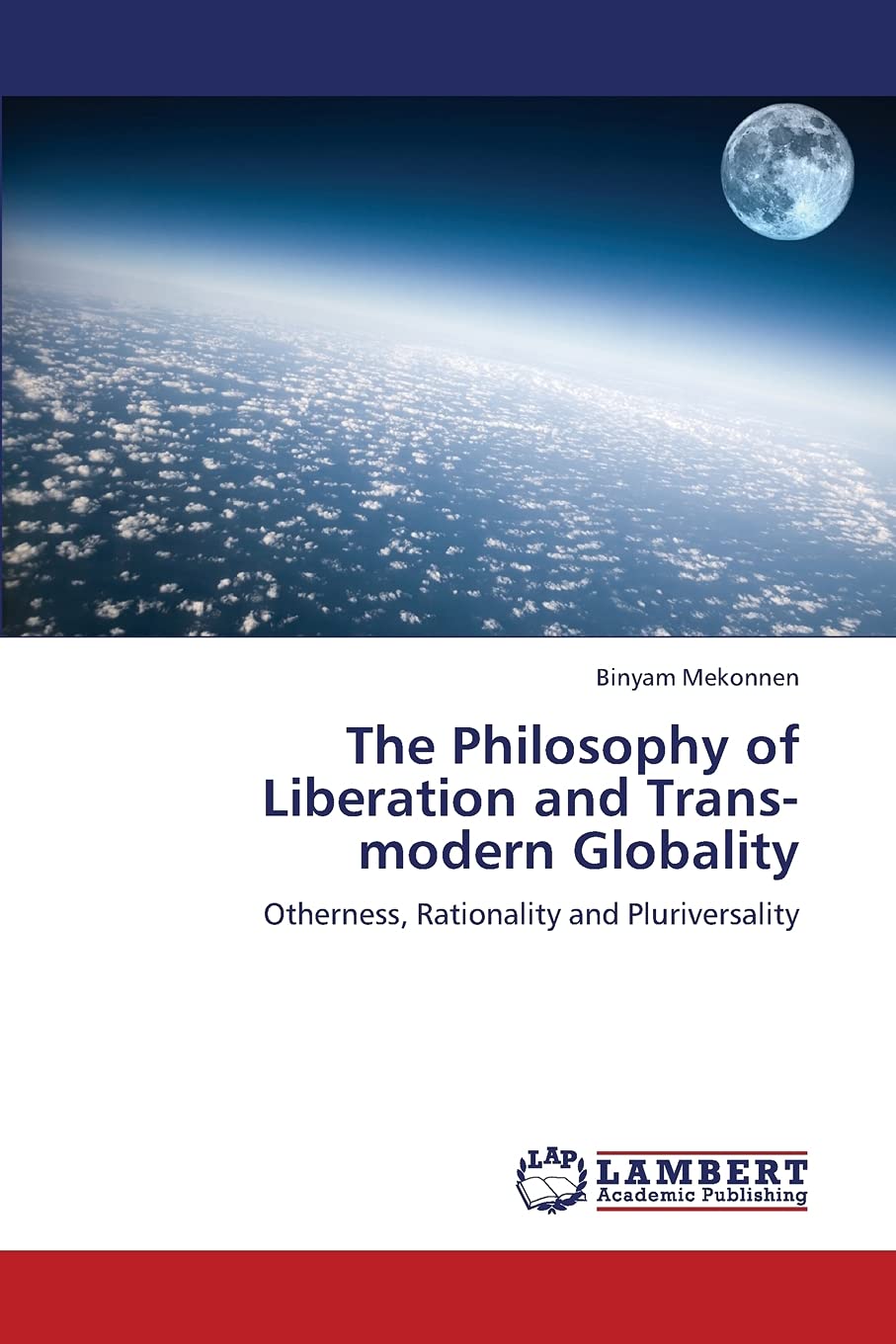 The Philosophy of Liberation and Transmodern Globality: Otherness, Rationality and Pluriversality,Used
