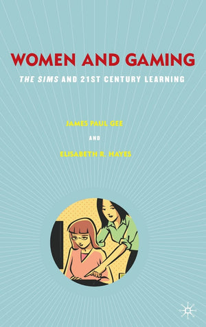 Women And Gaming: The Sims And 21St Century Learning,New