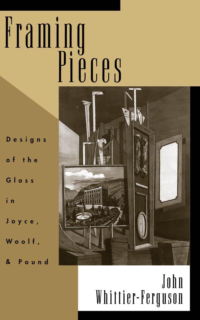 Framing Pieces: Designs of the Gloss in Joyce, Woolf, and Pound,New