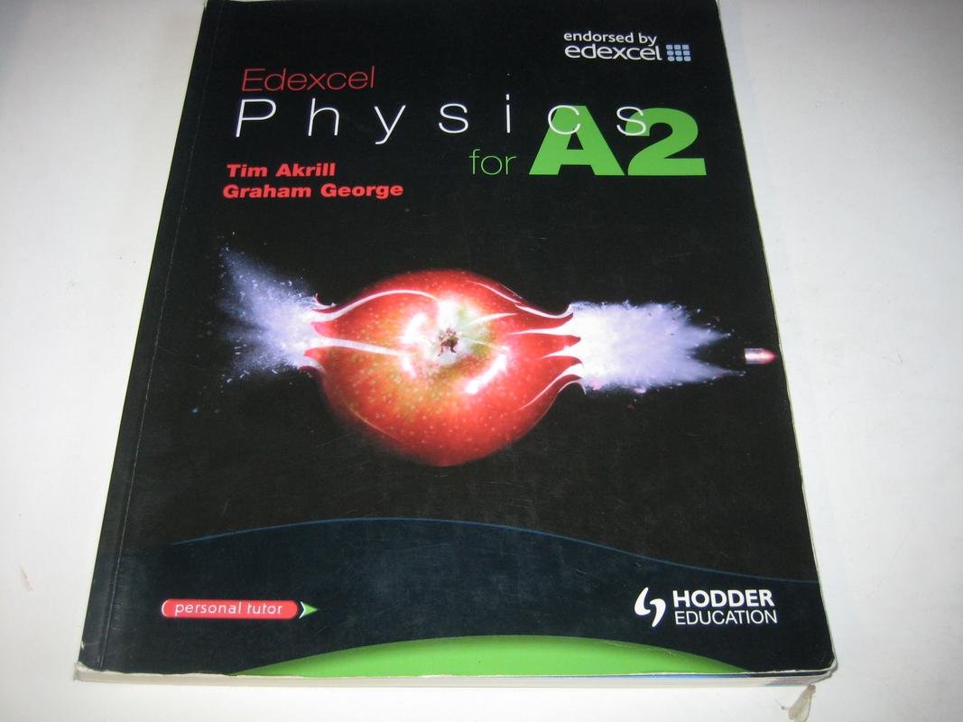 Edexcel Physics for A2. Tim Akrill, Graham George (Advanced Physics for Edexcel),Used