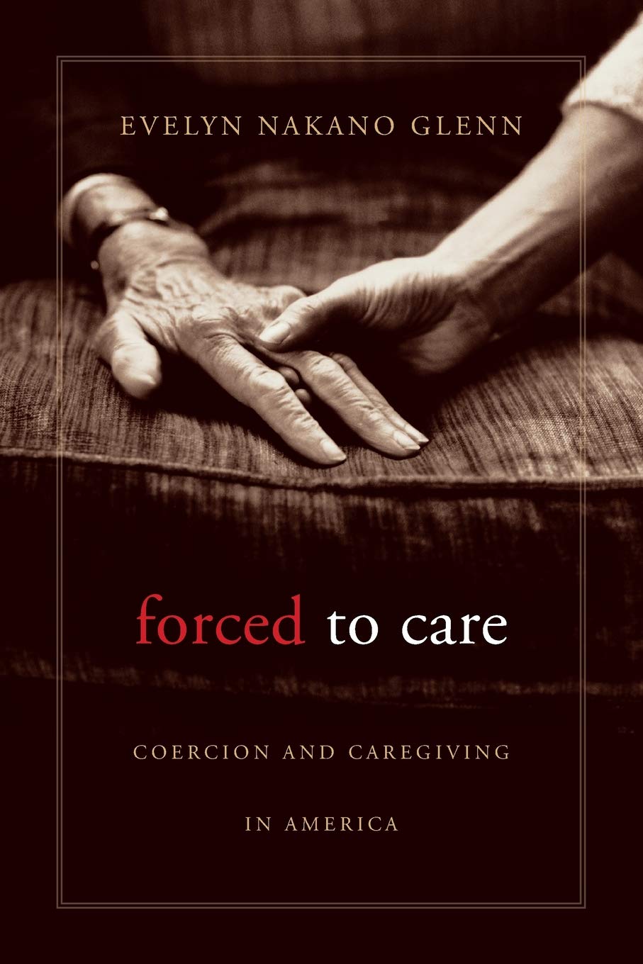 Forced To Care: Coercion And Caregiving In America