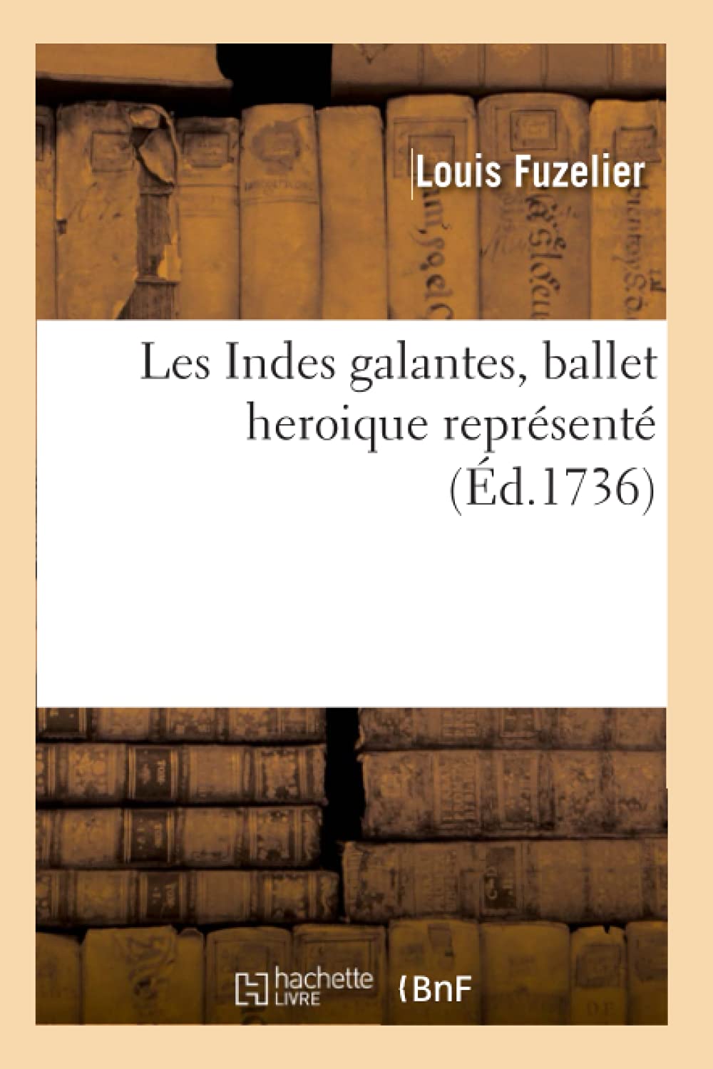 Les Indes Galantes, Ballet Heroique Reprsent (D.1736) (Litterature) (French Edition),New