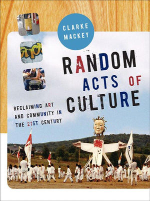 Random Acts of Culture: Reclaiming Art and Community in the 21st Century,Used
