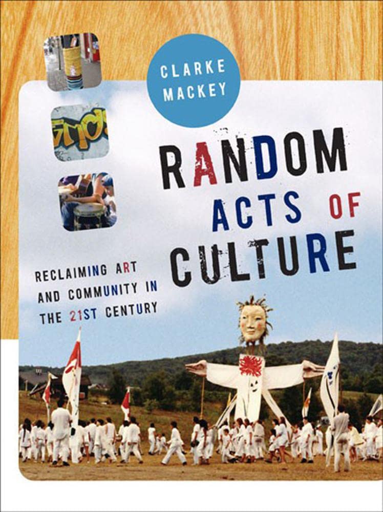 Random Acts of Culture: Reclaiming Art and Community in the 21st Century,Used