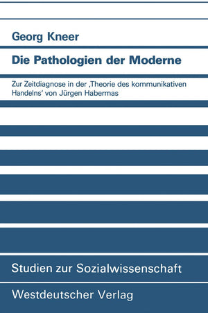 Die Pathologien der Moderne: Zur Zeitdiagnose in der Theorie des kommunikativen Handelns von Jrgen Habermas (Studien zur Sozialw,Used