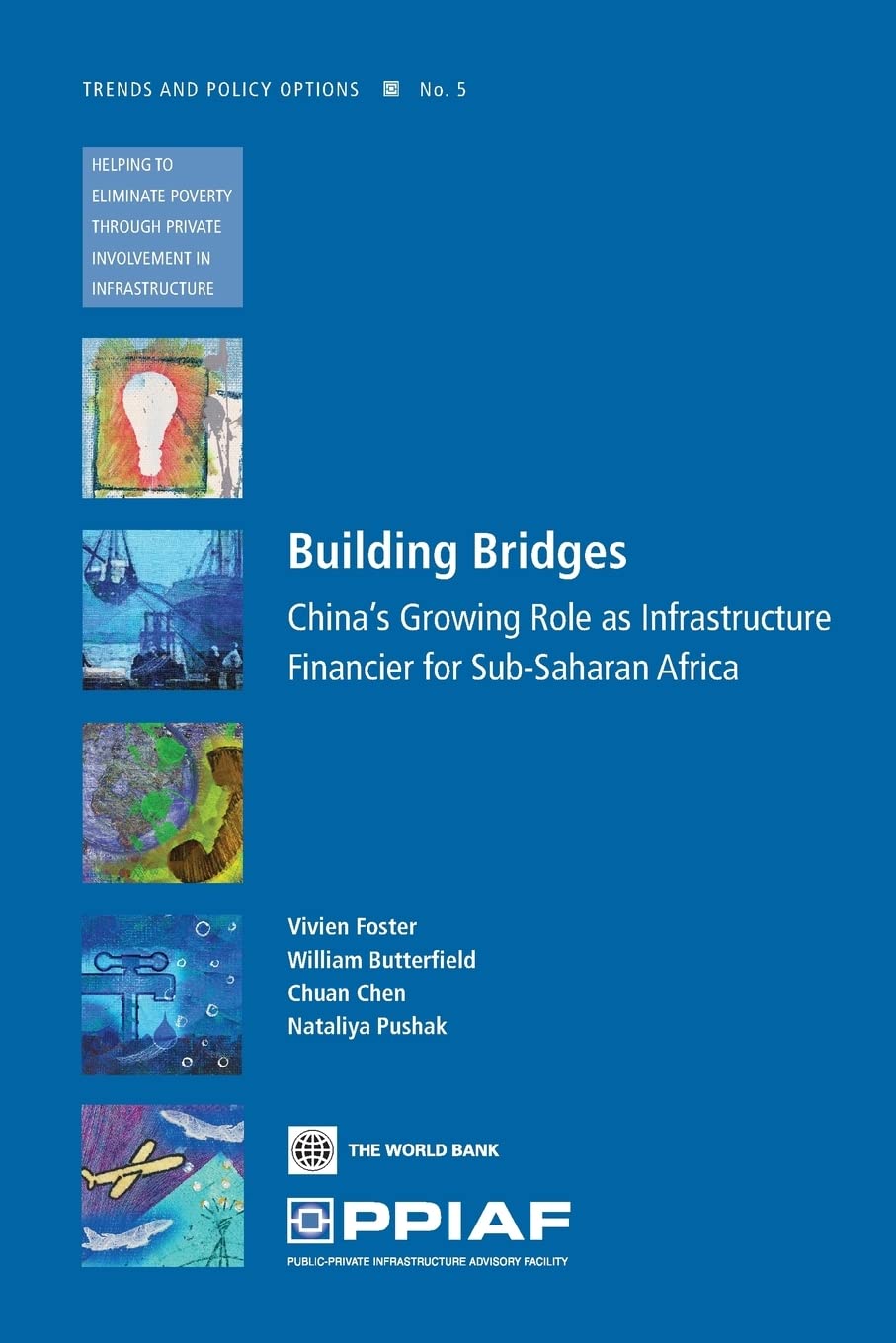 Building Bridges: China'S Growing Role As Infrastructure Financier For Subsaharan Africa (5) (Trends And Policy Options (Ppiaf),New