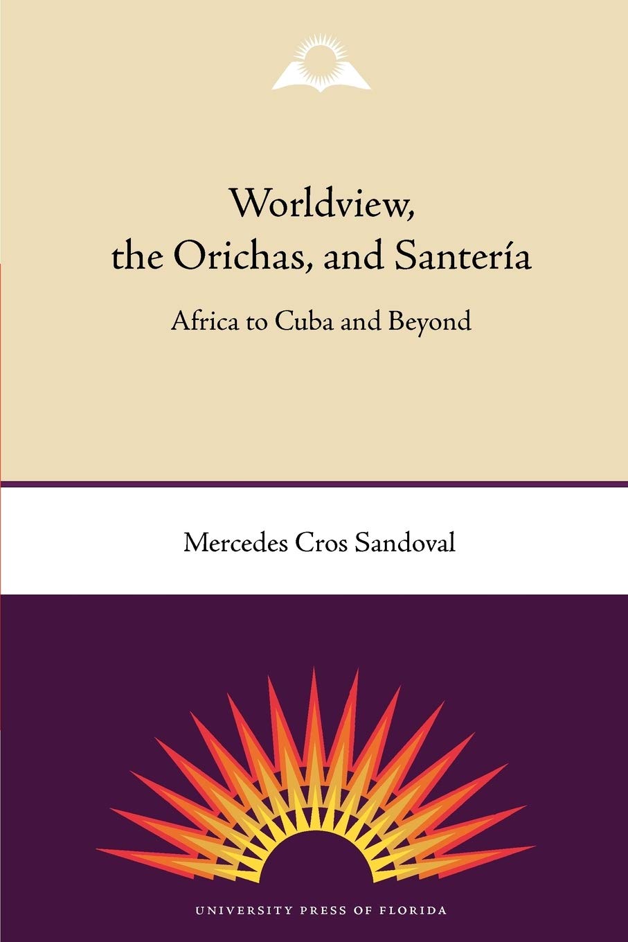 Worldview, The Orichas, And Santera: Africa To Cuba And Beyond,New