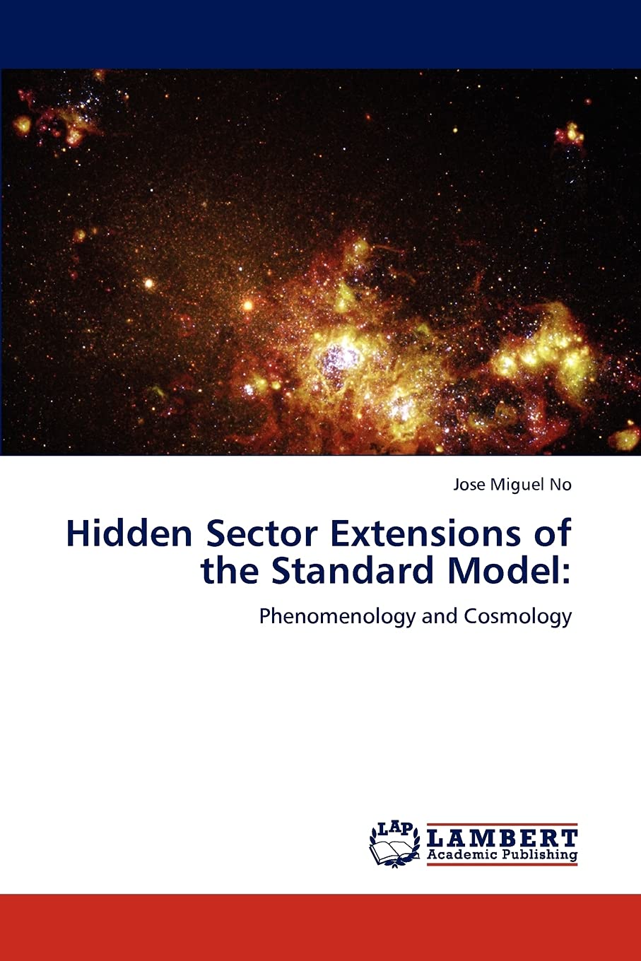 Hidden Sector Extensions of the Standard Model:: Phenomenology and Cosmology,Used