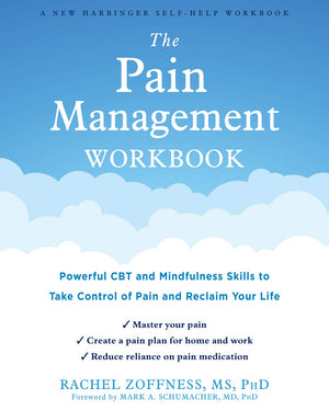 The Pain Management Workbook: Powerful Cbt And Mindfulness Skills To Take Control Of Pain And Reclaim Your Life