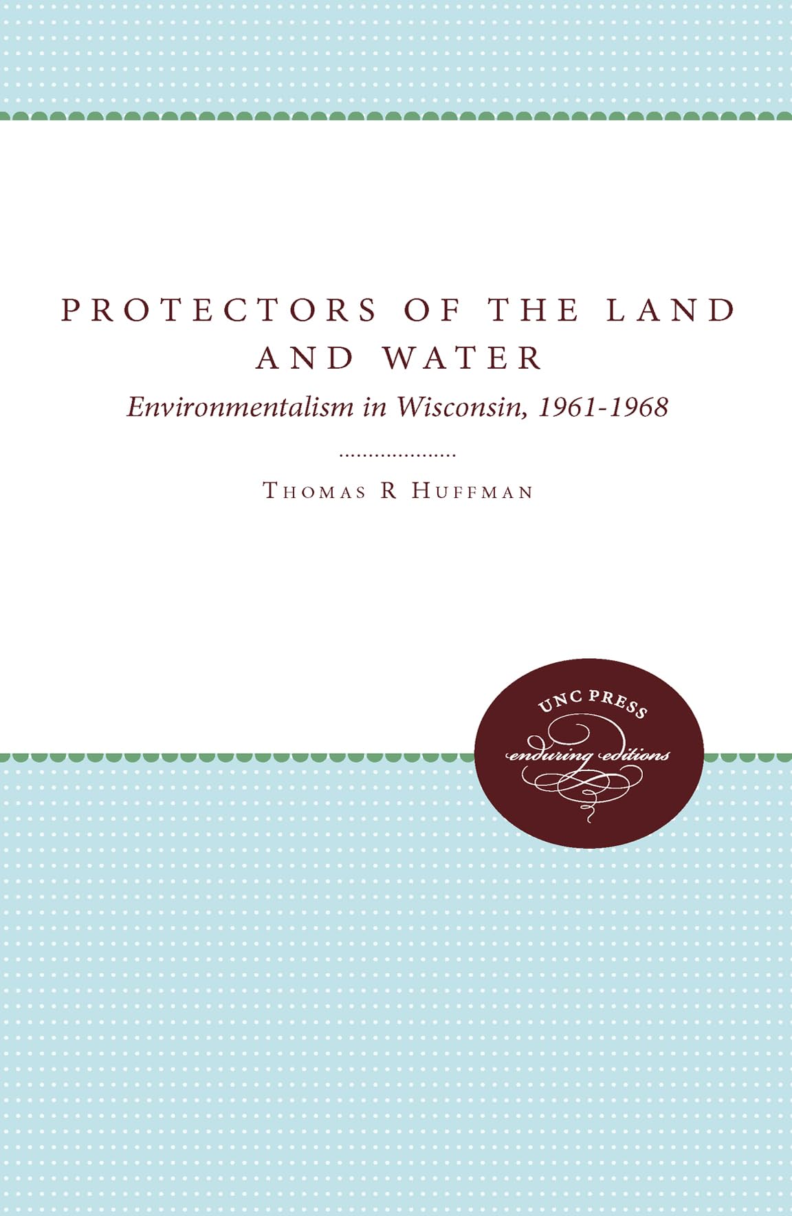 Protectors Of The Land And Water: Environmentalism In Wisconsin, 19611968,Used