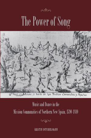 The Power Of Song: Music And Dance In The Mission Communities Of Northern New Spain, 15901810,Used