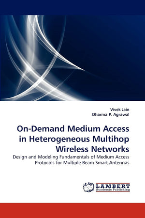 OnDemand Medium Access in Heterogeneous Multihop Wireless Networks: Design and Modeling Fundamentals of Medium Access Protocols,Used