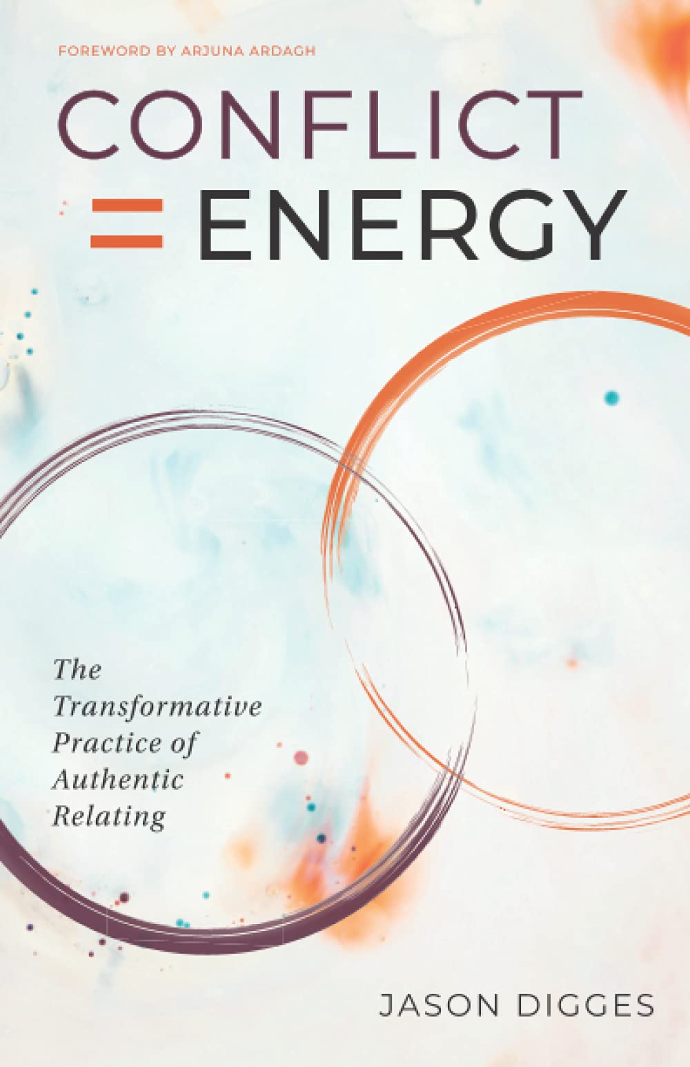 Conflict = Energy: The Transformative Practice Of Authentic Relating