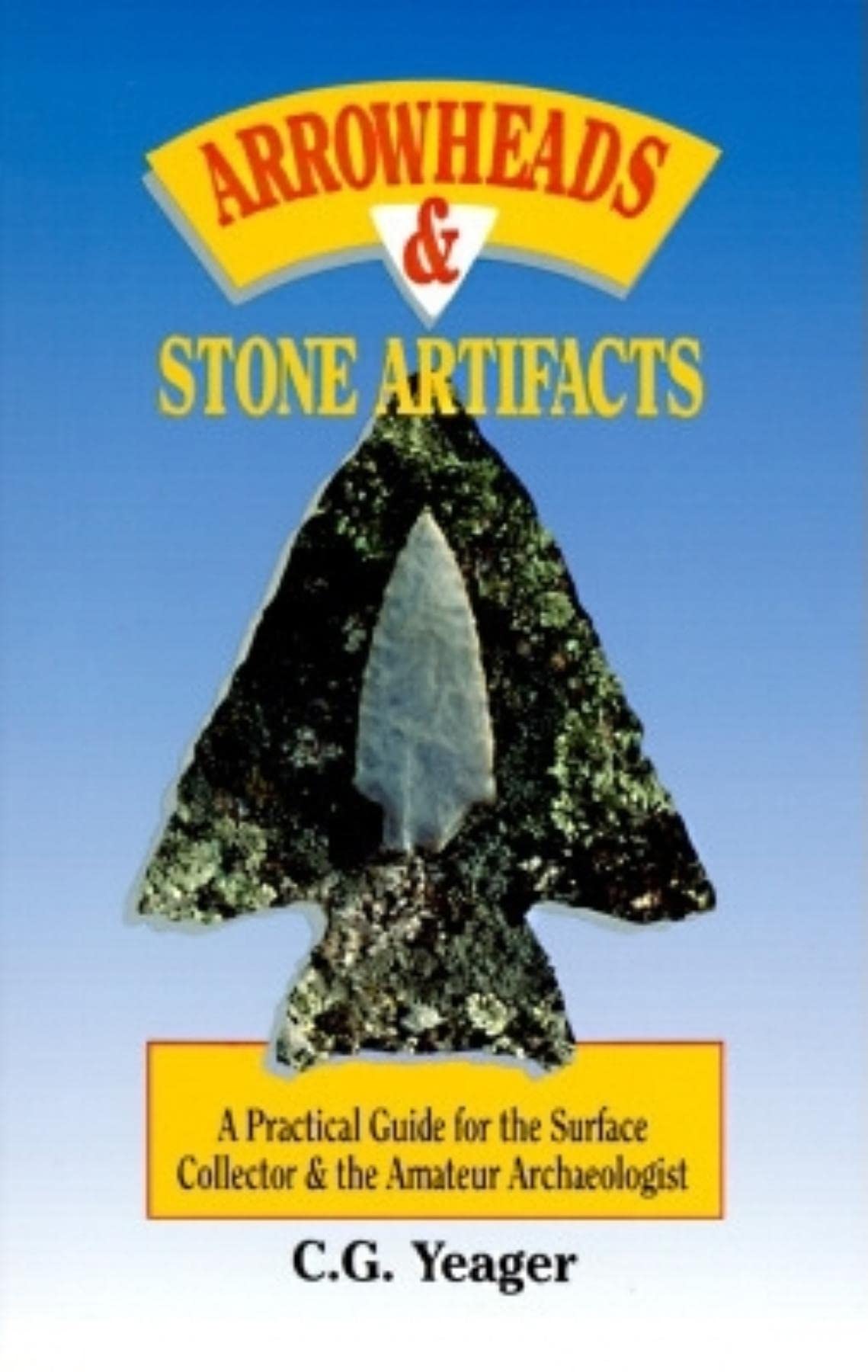 Arrowheads & Stone Artifacts: A Practical Guide for the Surface Collector and Amateur Archaeologist (The Pruett Series),Used