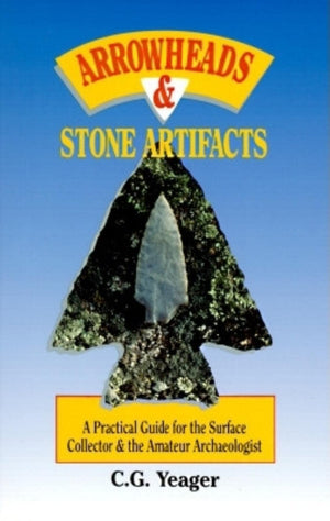 Arrowheads & Stone Artifacts: A Practical Guide for the Surface Collector and Amateur Archaeologist (The Pruett Series),Used