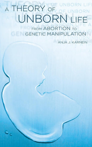 A Theory of Unborn Life: From Abortion to Genetic Manipulation,Used