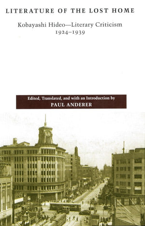 Literature Of The Lost Home: Kobayashi Hideoliterary Criticism, 19241939,Used