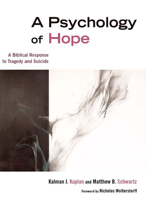 A Psychology of Hope: A Biblical Response to Tragedy and Suicide,New