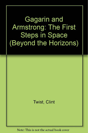Gagarin and Armstrong: The First Steps in Space (Beyond the Horizons),Used