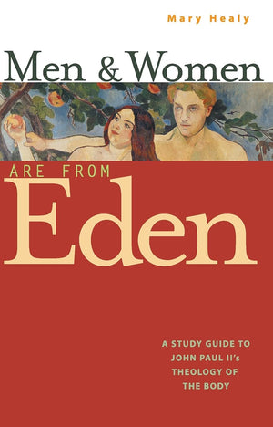 Men And Women Are From Eden: A Study Guide To John Paul Ii'S Theology Of The Body