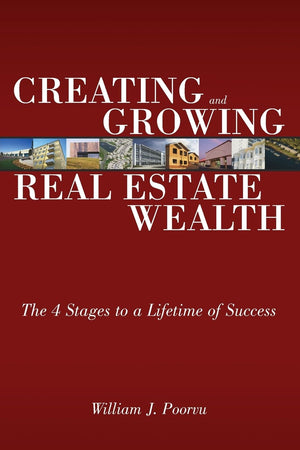 Creating And Growing Real Estate Wealth: The 4 Stages To A Lifetime Of Success