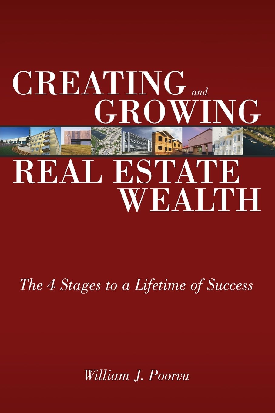 Creating And Growing Real Estate Wealth: The 4 Stages To A Lifetime Of Success