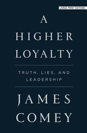 A Higher Loyalty: Truth, Lies, and Leadership,Used