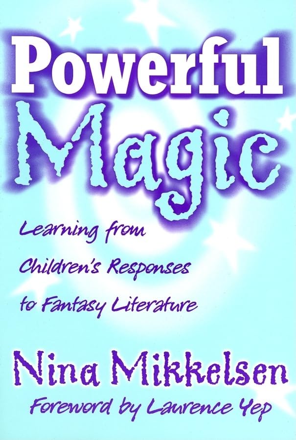 Powerful Magic: Learning Form Children'S Responses To Fantasy Literature (Language And Literacy),Used
