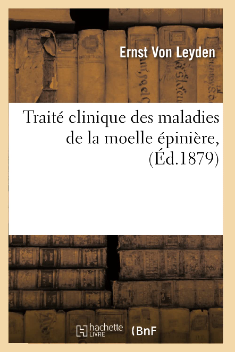 Trait Clinique Des Maladies de la Moelle pinire, (d.1879) (Sciences) (French Edition),Used