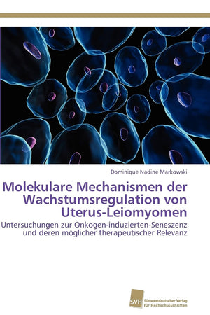 Molekulare Mechanismen der Wachstumsregulation von UterusLeiomyomen: Untersuchungen zur OnkogeninduziertenSeneszenz und deren,Used