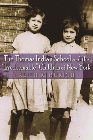 The Thomas Indian School And The 'Irredeemable' Children Of New York (The Iroquois And Their Neighbors),Used