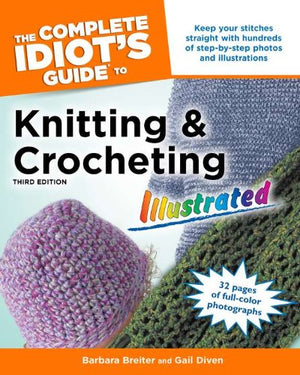 The Complete Idiot's Guide to Knitting and Crocheting Illustrated, 3rdEdition,New