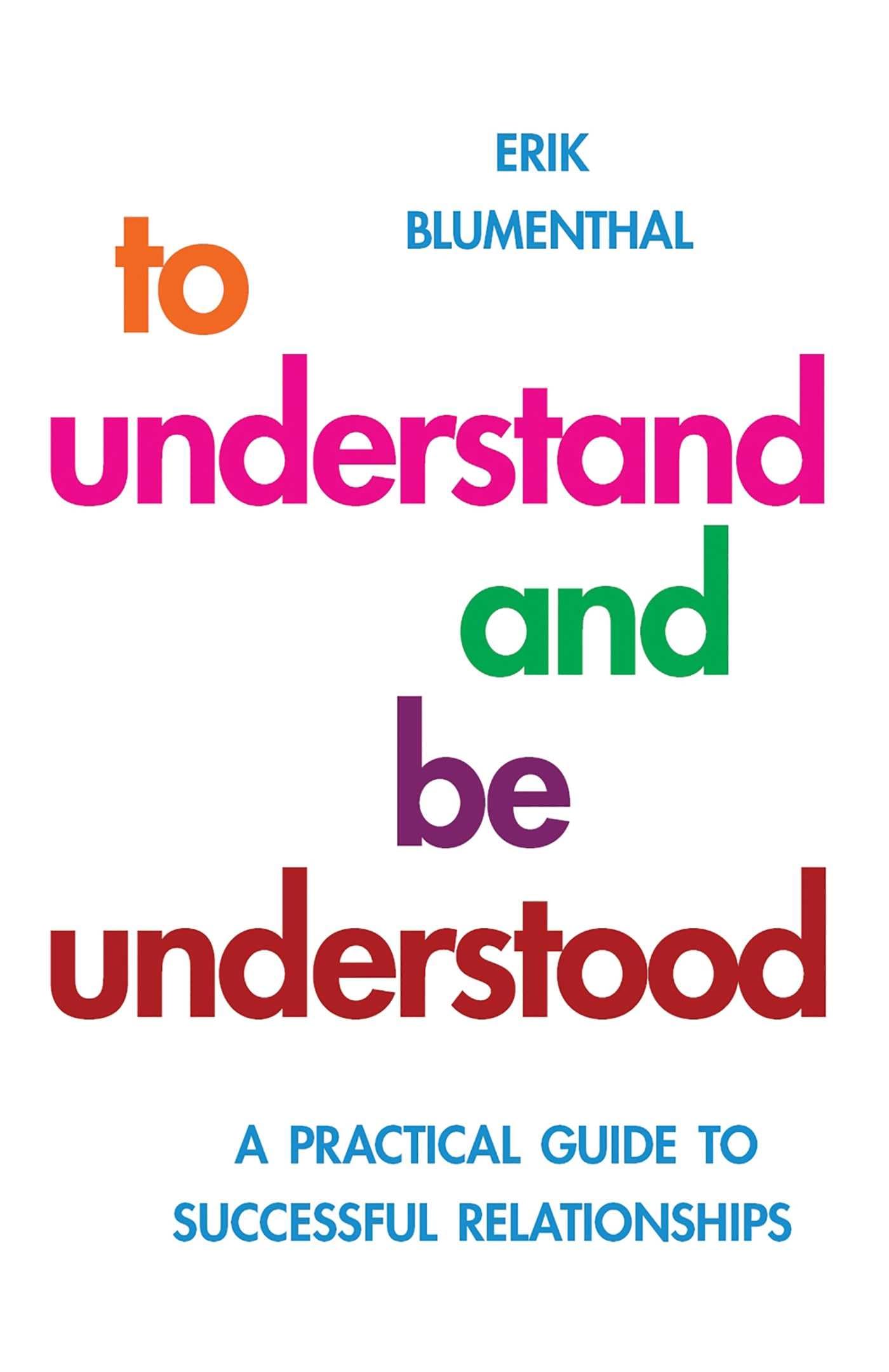 To Understand and be Understood: A Practical Guide to Successful Relationships,Used