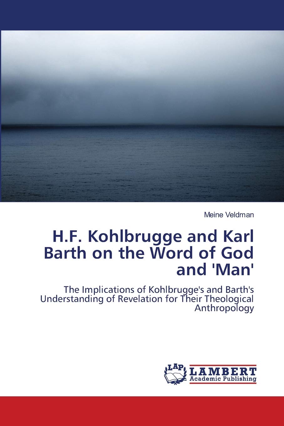 H.F. Kohlbrugge and Karl Barth on the Word of God and 'Man': The Implications of Kohlbrugge's and Barth's Understanding of Revel,Used