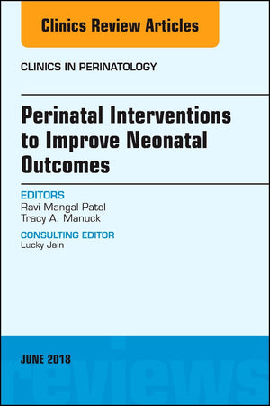 Perinatal Interventions to Improve Neonatal Outcomes, An Issue of Clinics in Perinatology (Volume 452) (The Clinics: Internal M,Used