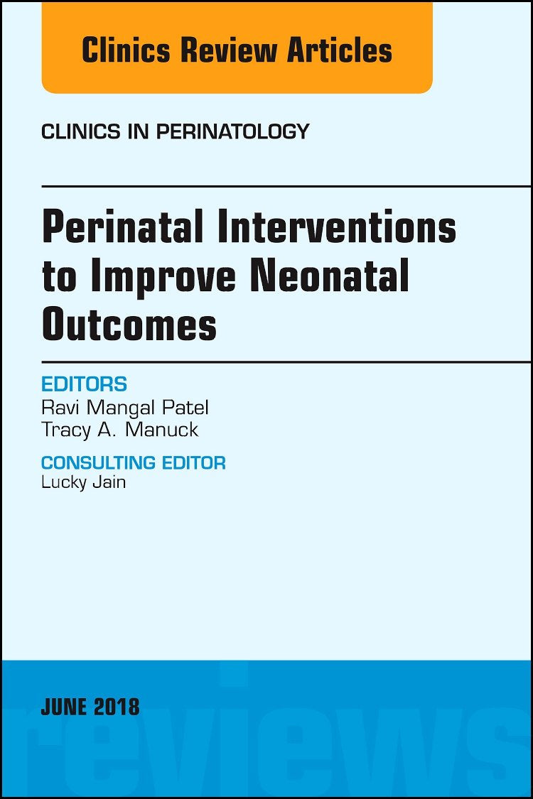 Perinatal Interventions to Improve Neonatal Outcomes, An Issue of Clinics in Perinatology (Volume 452) (The Clinics: Internal M,Used