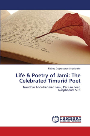 Life & Poetry of Jami: The Celebrated Timurid Poet: Nuriddin Abdulrahman Jami, Persian Poet, Naqshbandi Sufi,Used