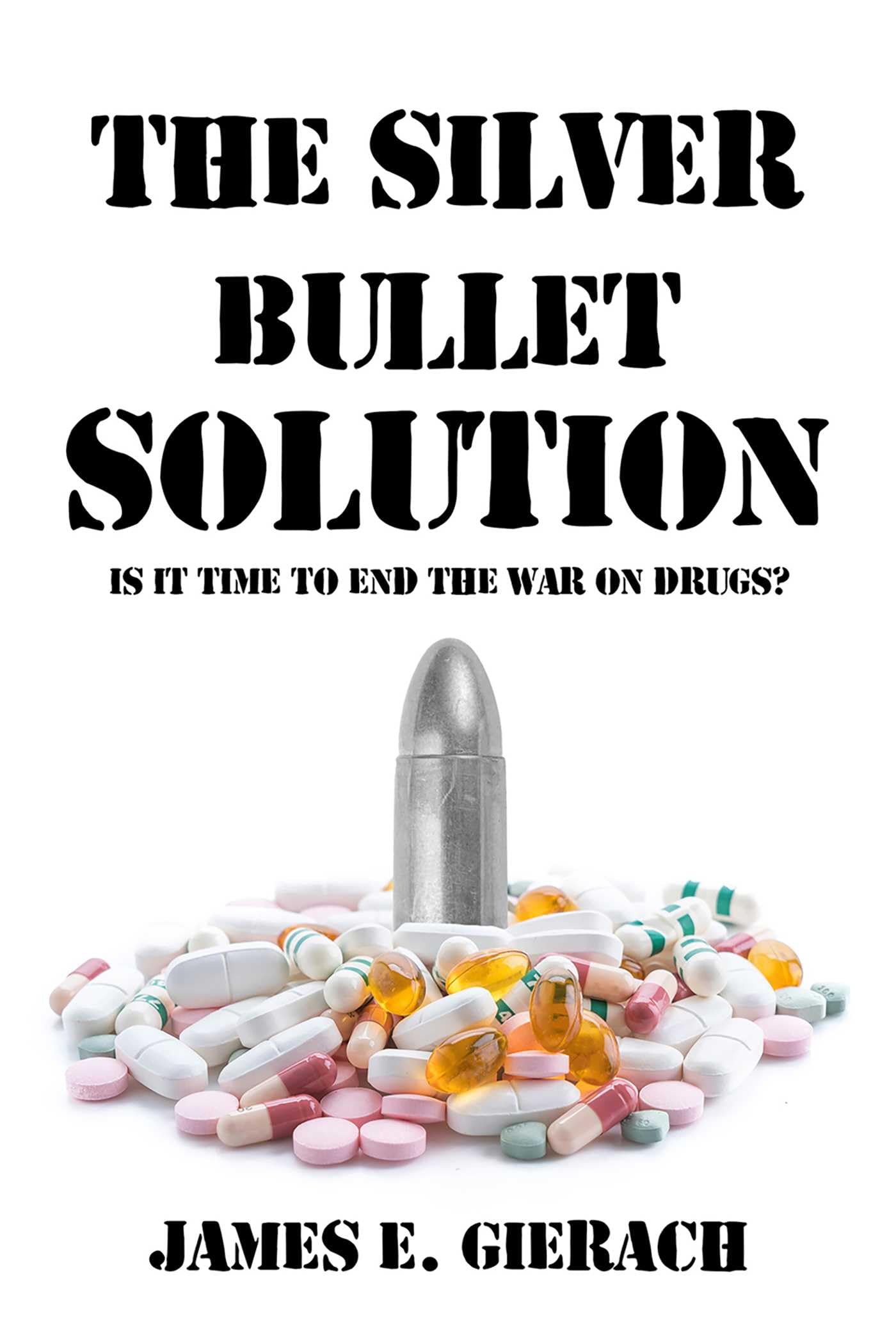 Silver Bullet Solution: Is It Time To End The War On Drugs?