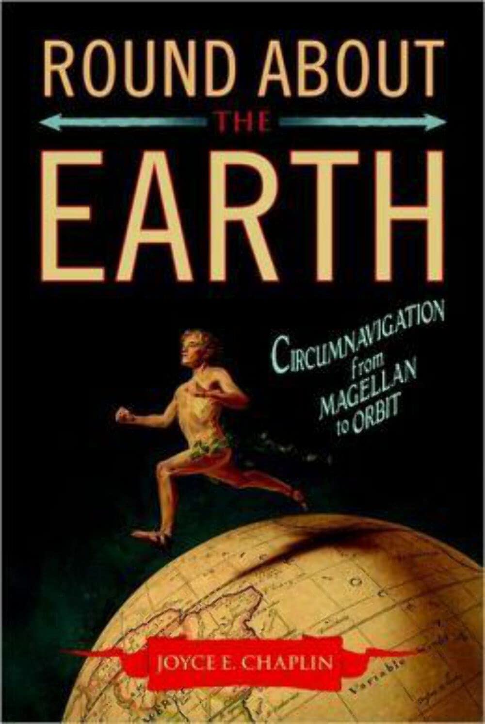 Round About the Earth: Circumnavigation from Magellan to Orbit,Used