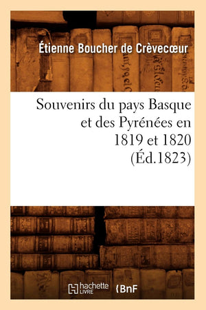 Souvenirs Du Pays Basque Et Des Pyrnes En 1819 Et 1820 (D.1823) (Histoire) (French Edition),New