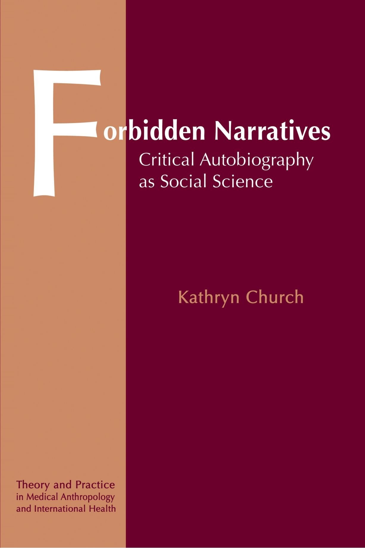 Forbidden Narratives ; Critical Autobiograghy as Social Science (Theory and Practice in Medical Anthropology and International H,Used
