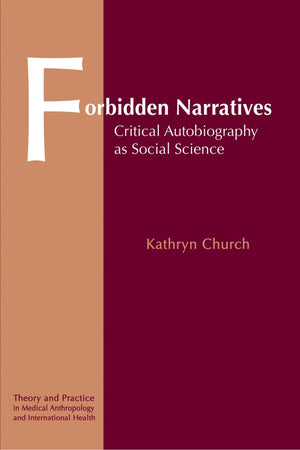 Forbidden Narratives ; Critical Autobiograghy as Social Science (Theory and Practice in Medical Anthropology and International H,Used