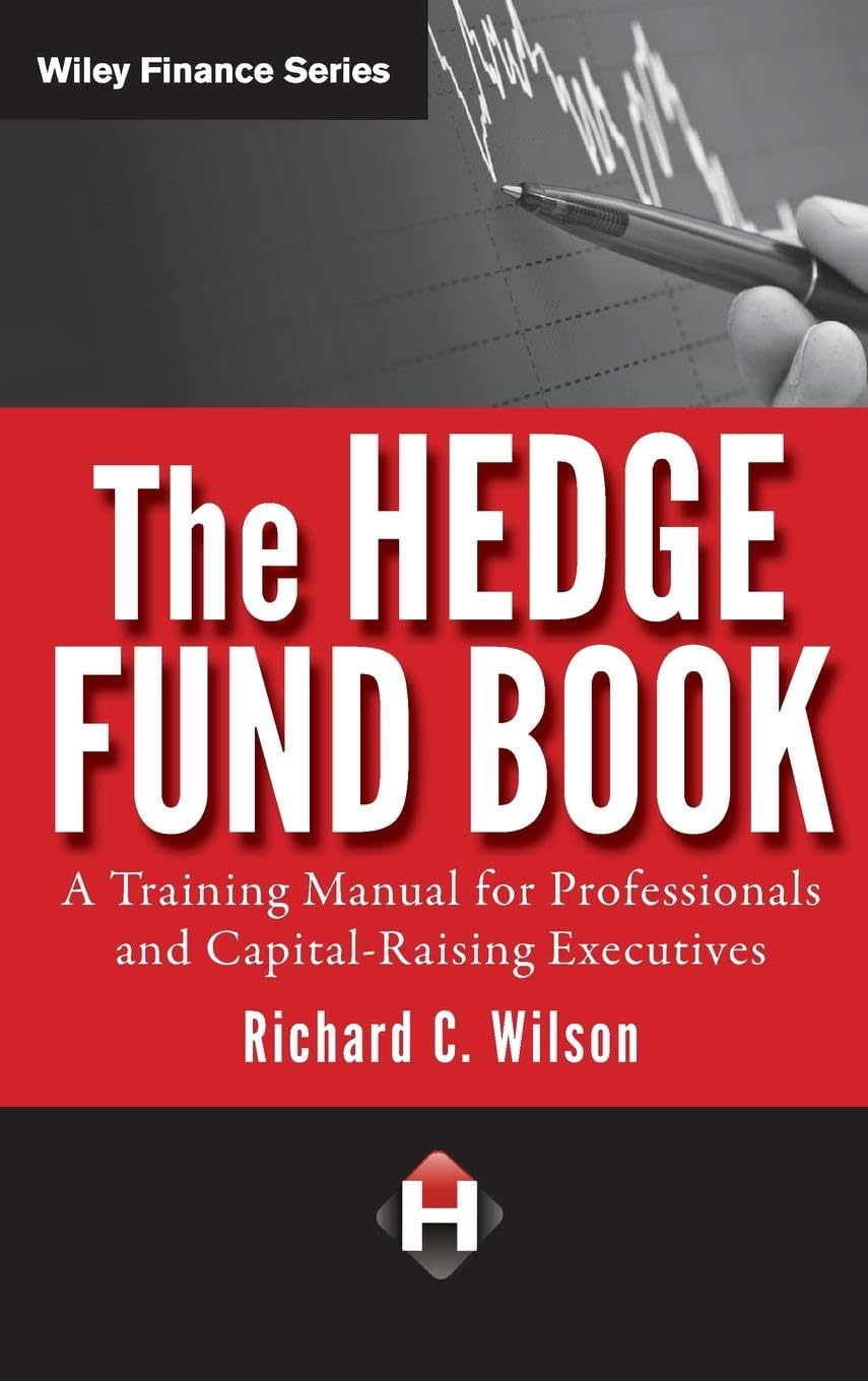 The Hedge Fund Book: A Training Manual for Professionals and CapitalRaising Executives,Used